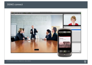 DEMO connect




© 2010 Adobe Systems Incorporated. All Rights Reserved. Adobe Con dential.
 