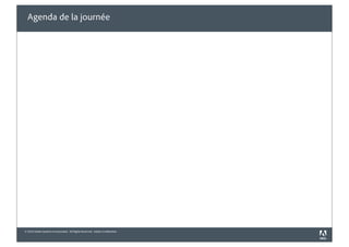 Agenda de la journée




© 2010 Adobe Systems Incorporated. All Rights Reserved. Adobe Con dential.
 