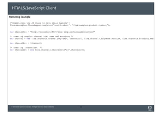 HTML5/JavaScript Client
Remoting Example




 © 2010 Adobe Systems Incorporated. All Rights Reserved. Adobe Confidential.   39
 