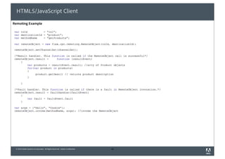 HTML5/JavaScript Client
Remoting Example




 © 2010 Adobe Systems Incorporated. All Rights Reserved. Adobe Confidential.   40
 