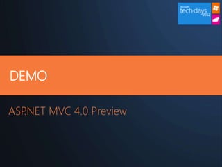 DEMO

ASP.NET MVC 4.0 Preview
 