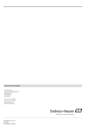 Instruments International
Endress+Hauser
Instruments International AG
Kaegenstrasse 2
4153 Reinach
Switzerland
Tel.+41 61 715 81 00
Fax+41 61 715 25 00
www.endress.com
info@ii.endress.com
TI00142R/09/en/01.11
71132842
FM+SGML6.0 ProMoDo
 