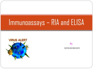 Immunoassays – RIA and ELISA
By
SUNILBOREDDY
 