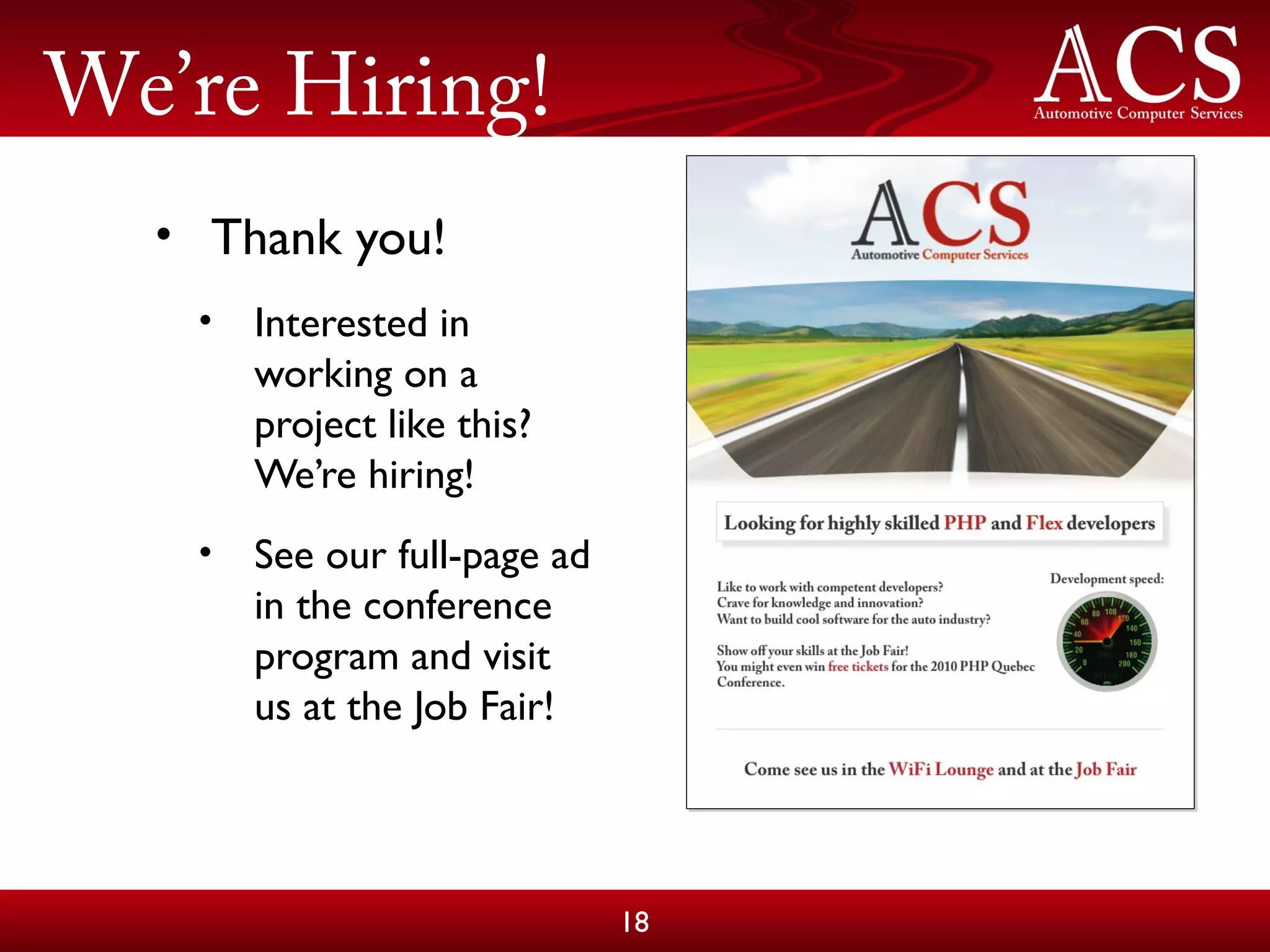 We’re Hiring!
• Thank you!
• Interested in
working on a
project like this?
We’re hiring!
• See our full-page ad
in the conference
program and visit
us at the Job Fair!
18
 