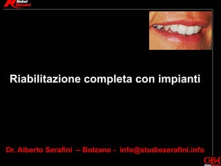 Dr. Alberto Serafini – Bolzano - info@studioserafini.info
Riabilitazione completa con impianti
 