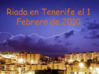 Riada en Tenerife el 1 Febrero de 2010 