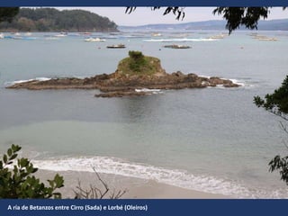 A ría de Betanzos entre Cirro (Sada) e Lorbé (Oleiros)
 