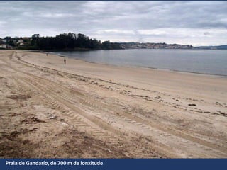 Praia de Gandarío, de 700 m de lonxitude
 
