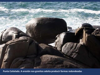 Punta Coitelada. A erosión nos granitos adoita producir formas redondeadas
 