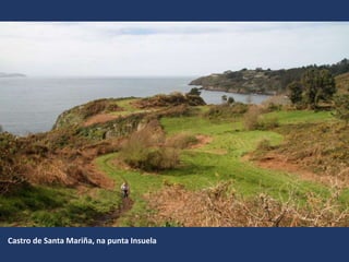 Castro de Santa Mariña, na punta Insuela
 