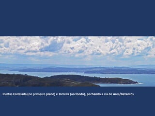 Puntas Coitelada (no primeiro plano) e Torrella (ao fondo), pechando a ría de Ares/Betanzos
 