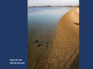 Praia do Vao
(Illa da Arousa)
 