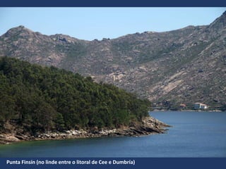 Punta Finsín (no linde entre o litoral de Cee e Dumbría)
 