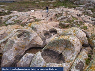 Rochas traballadas polo mar (pías) na punta de Quilmas
 