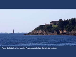 Punta do Cabalo e Carrumeiro Pequeno coa baliza. Castelo do Cardeal.
 