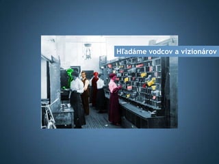 Hľadáme vodcov a vizionárov
 