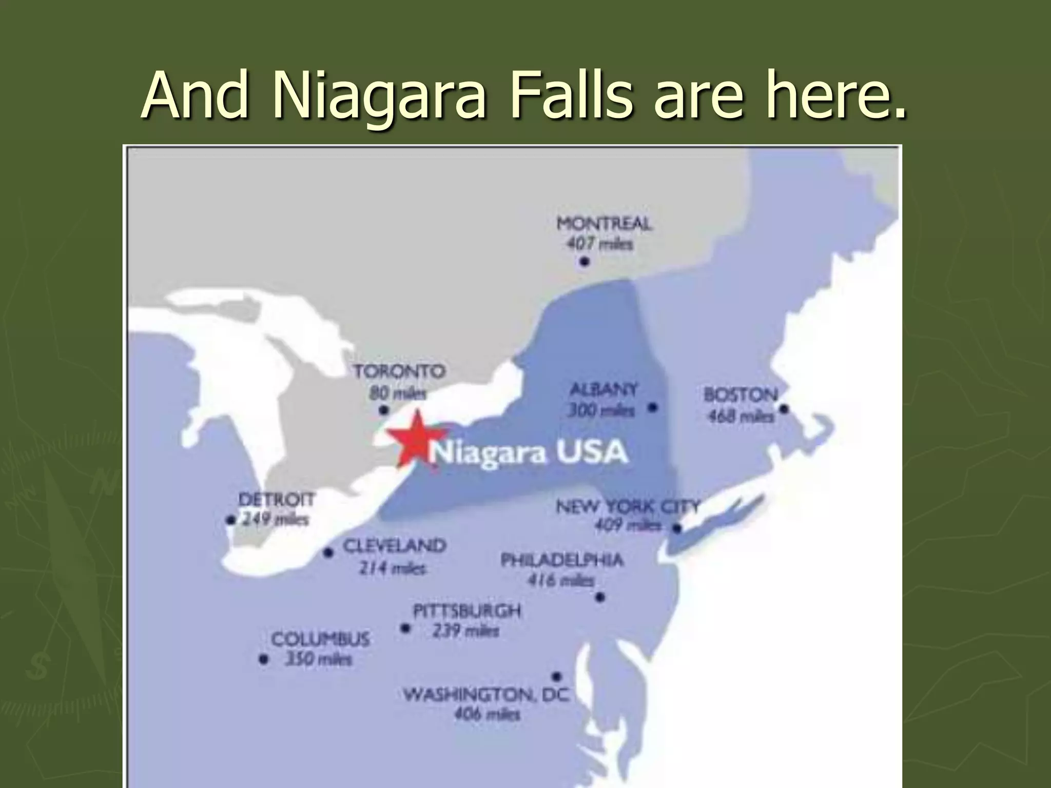And Niagara Falls are here.
 