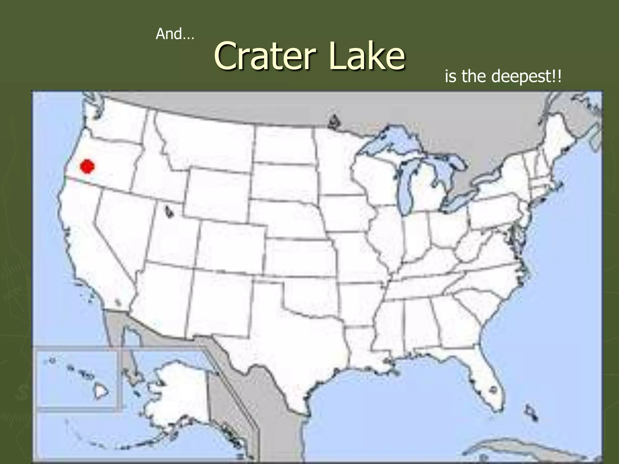And…
       Crater Lake   is the deepest!!
 