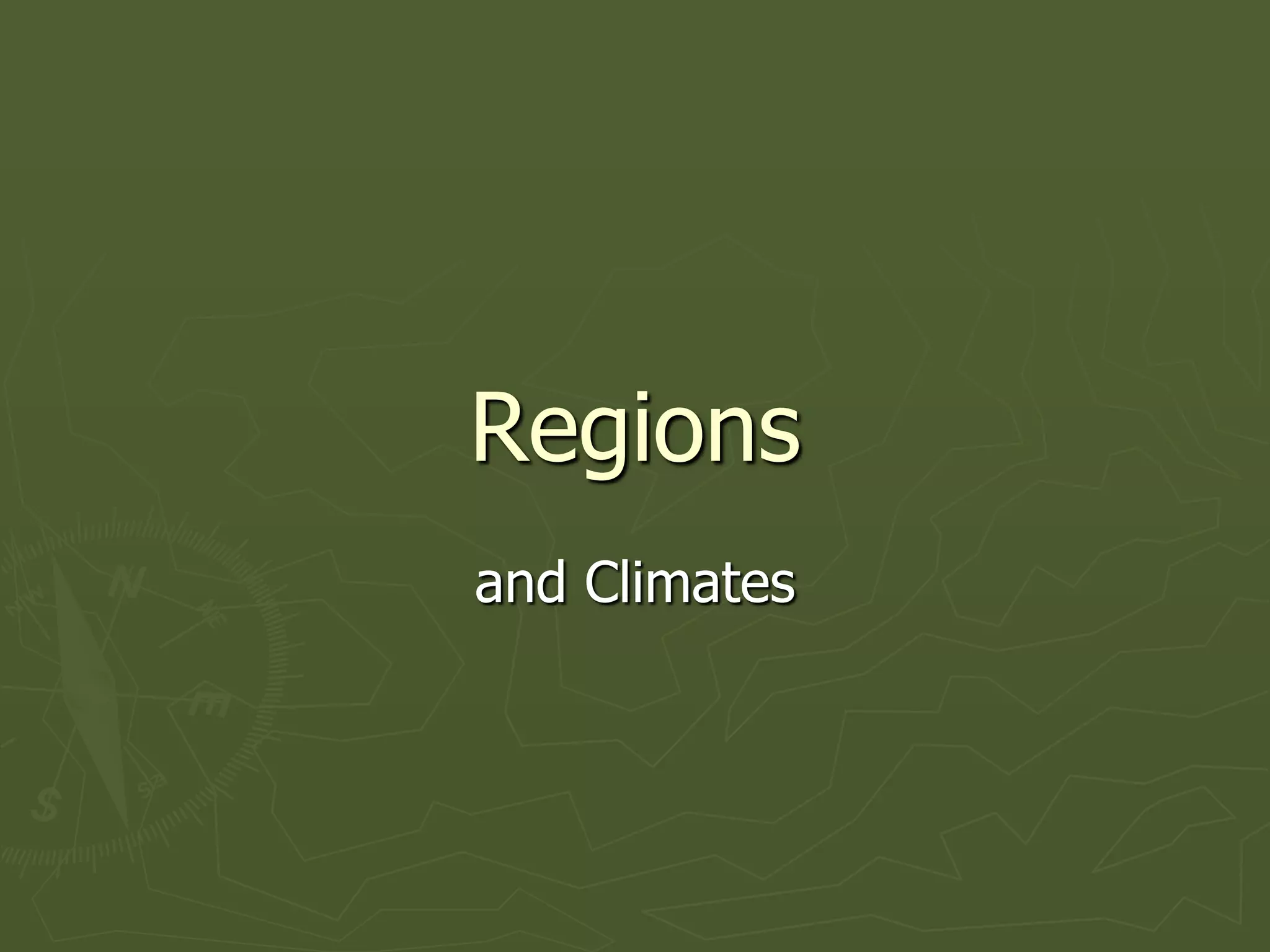 Regions
and Climates
 