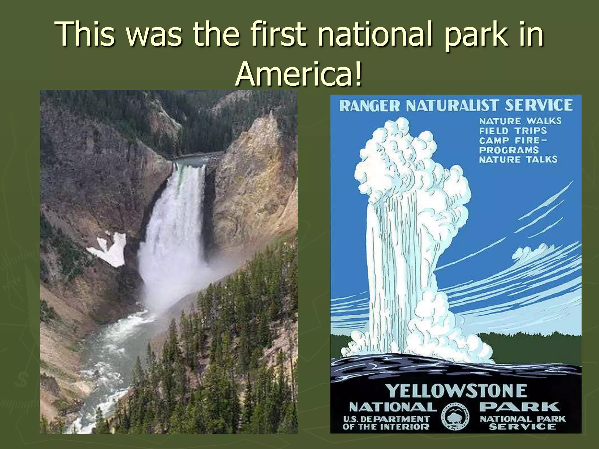 This was the first national park in
            America!
 