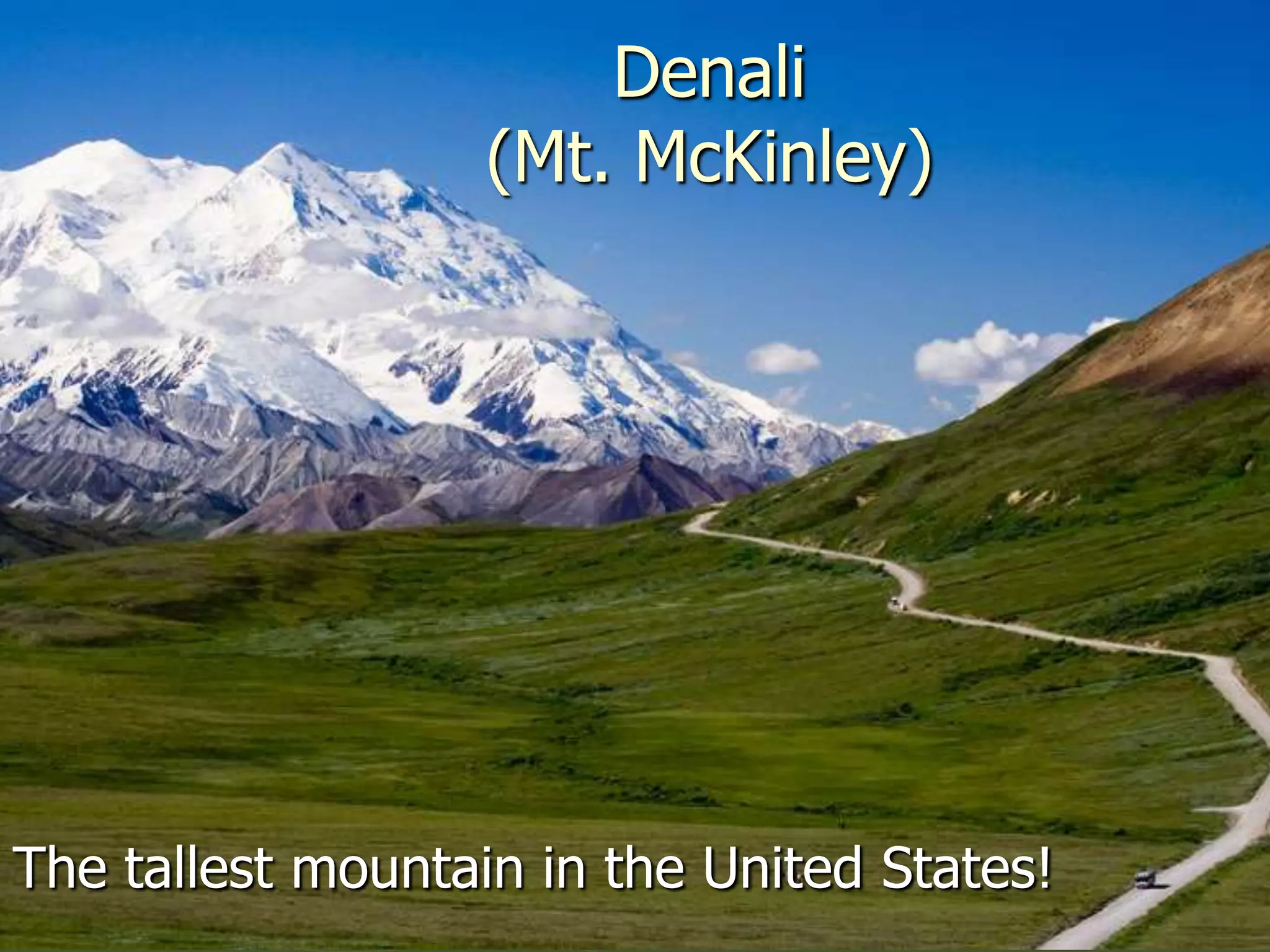 Denali
                   (Mt. McKinley)




The tallest mountain in the United States!
 
