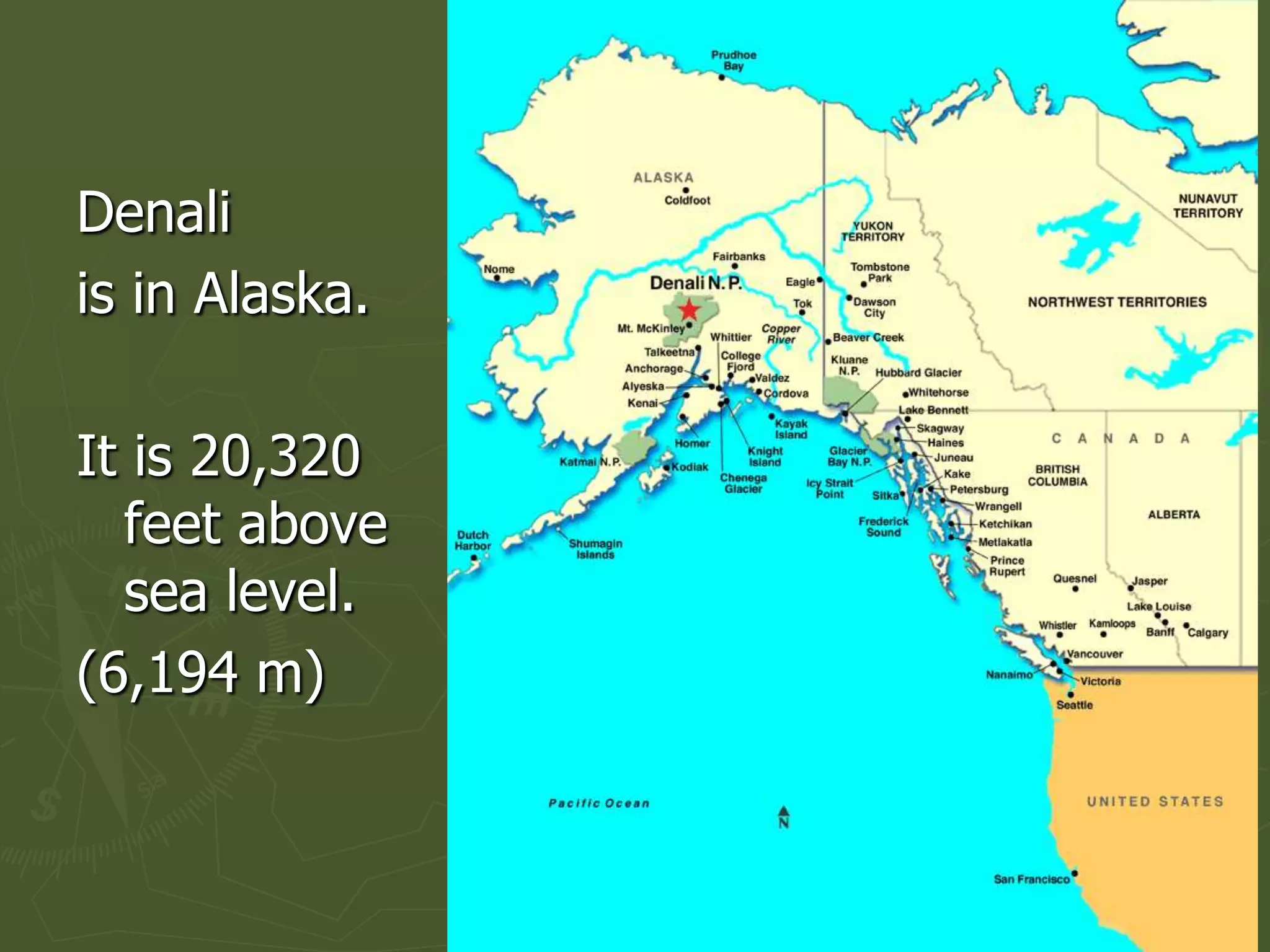 Denali
is in Alaska.

It is 20,320
  feet above
  sea level.
(6,194 m)
 