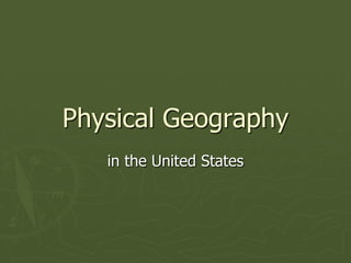 Physical Geography
   in the United States
 