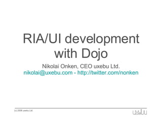 RIA/UI development with Dojo ,[object Object],[object Object]
