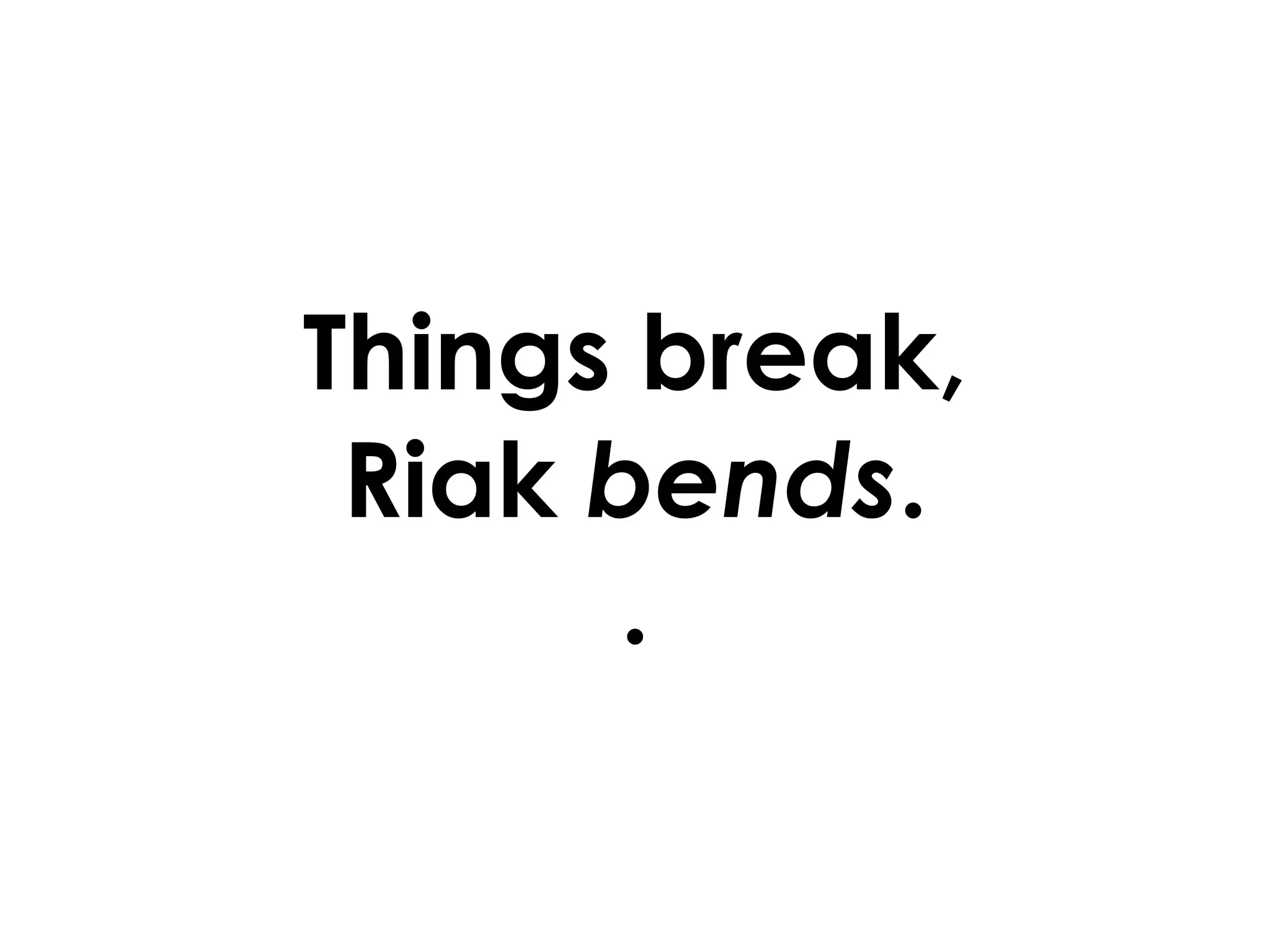 Things break, Riak  bends . . 