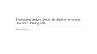 Stockage et analyse temps réel d'événements avec
Riak chez Booking.com
Damien Krotkine
 