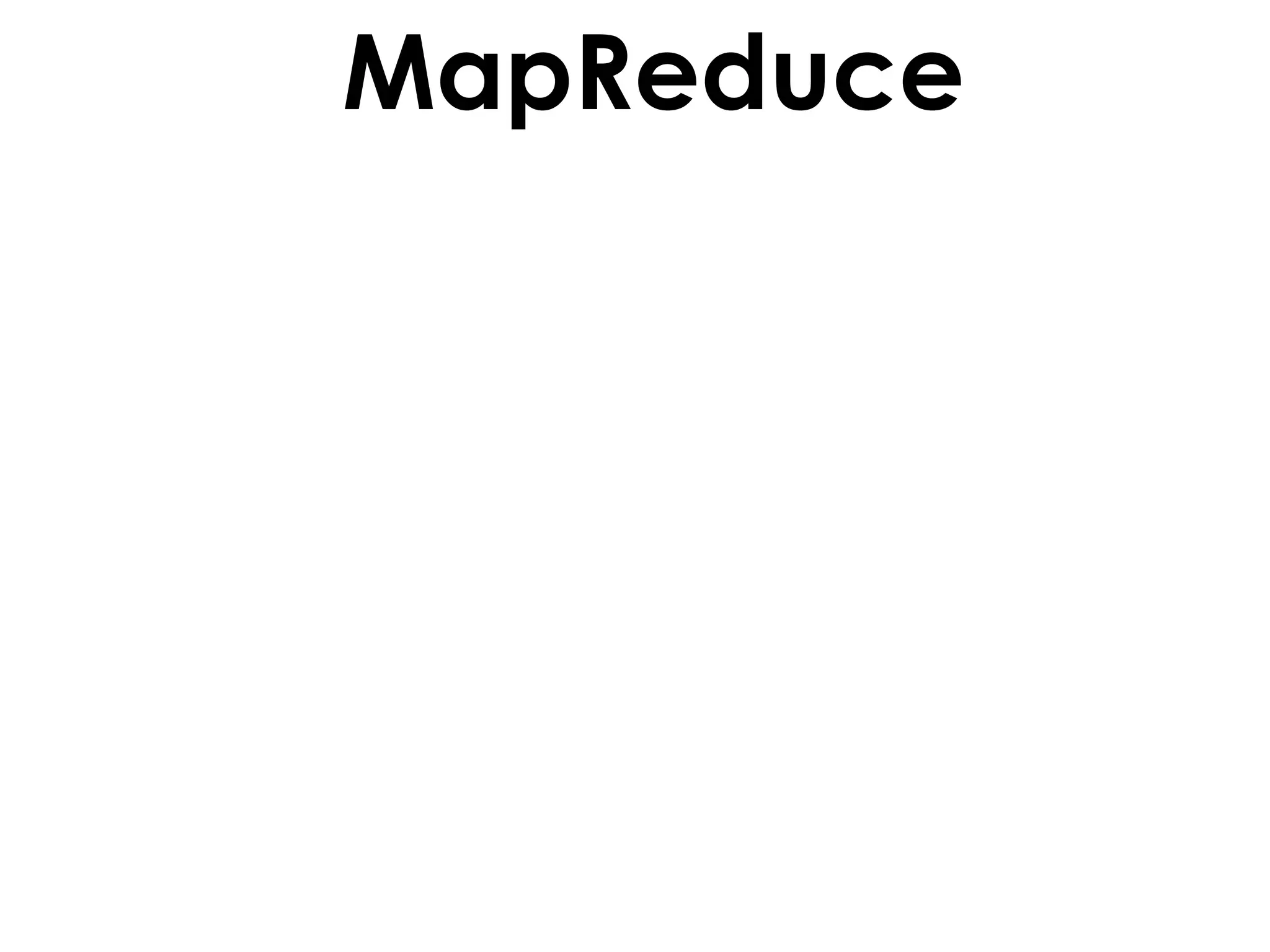 MapReduce
 