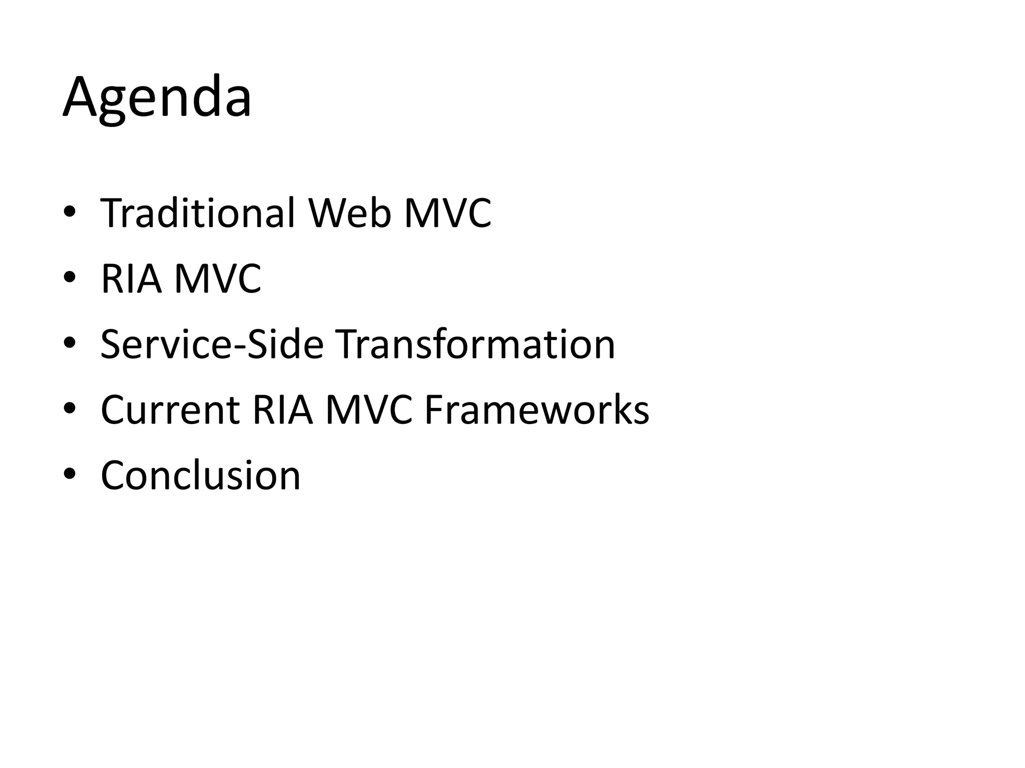 AgendaTraditional Web MVCRIA MVCService-Side TransformationCurrent RIA MVC FrameworksConclusion