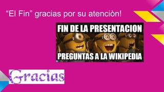 “El Fin” gracias por su atenciòn!
 