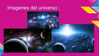 Imagenes del universo :
 