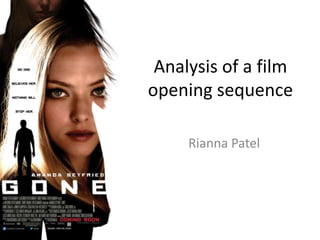 Analysis of a film
opening sequence
Rianna Patel
 