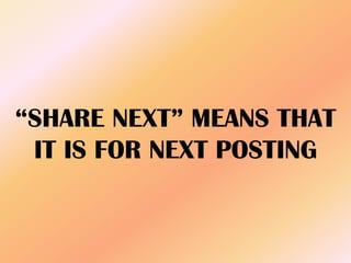 “SHARE NEXT” MEANS THAT
IT IS FOR NEXT POSTING
 