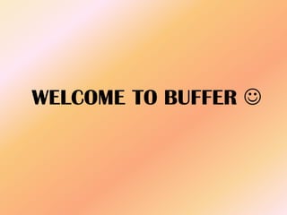 WELCOME TO BUFFER 
 