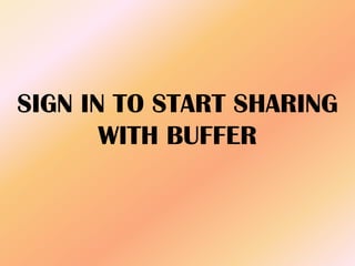 SIGN IN TO START SHARING
WITH BUFFER
 