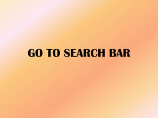 GO TO SEARCH BAR
 