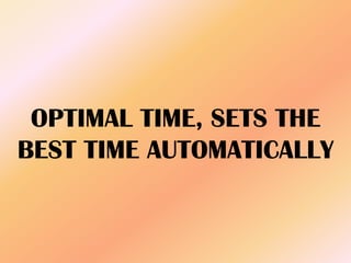 OPTIMAL TIME, SETS THE
BEST TIME AUTOMATICALLY
 