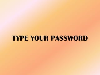 TYPE YOUR PASSWORD
 