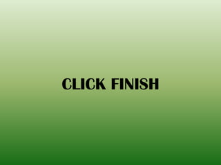 CLICK FINISH
 