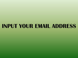 INPUT YOUR EMAIL ADDRESS
 