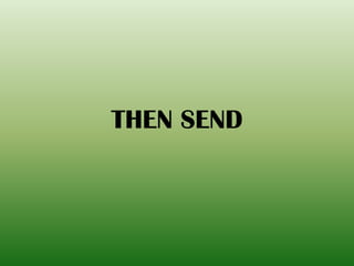 THEN SEND
 