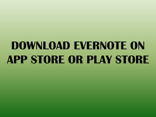 DOWNLOAD EVERNOTE ON
APP STORE OR PLAY STORE
 