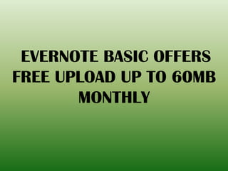 EVERNOTE BASIC OFFERS
FREE UPLOAD UP TO 60MB
MONTHLY
 