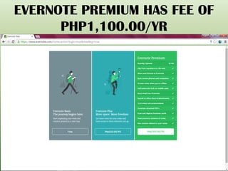 EVERNOTE PREMIUM HAS FEE OF
PHP1,100.00/YR
 