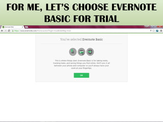 FOR ME, LET’S CHOOSE EVERNOTE
BASIC FOR TRIAL
 