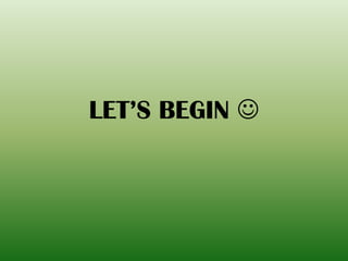 LET’S BEGIN 
 