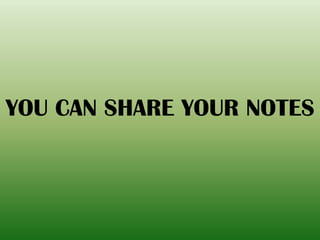 YOU CAN SHARE YOUR NOTES
 
